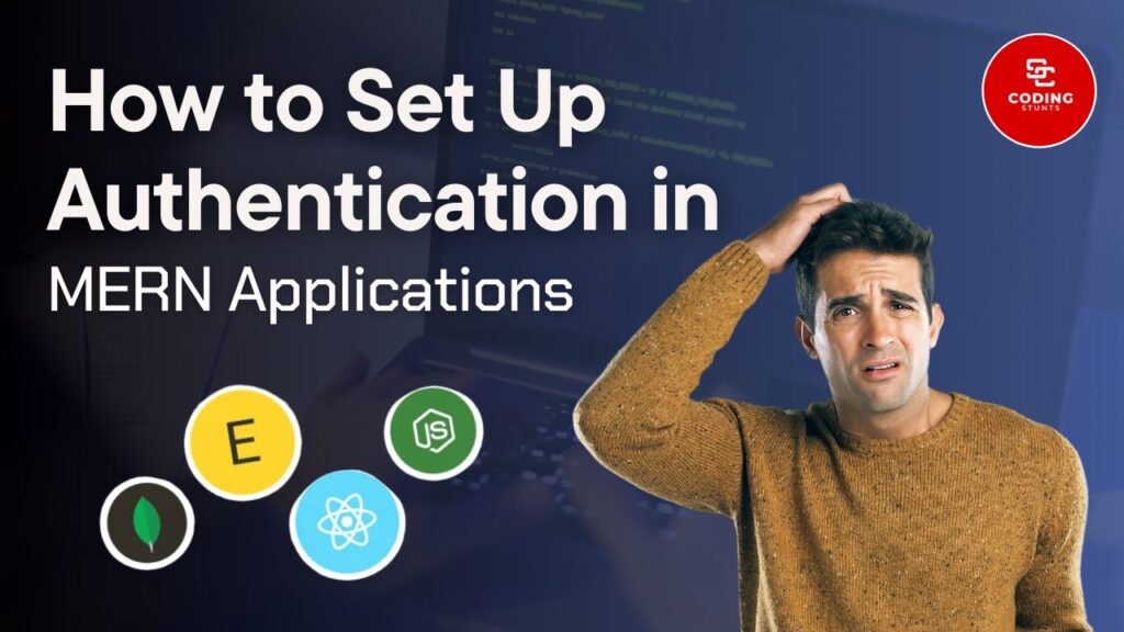 How to Set Up Authentication in MERN Applications – Coding Stunts